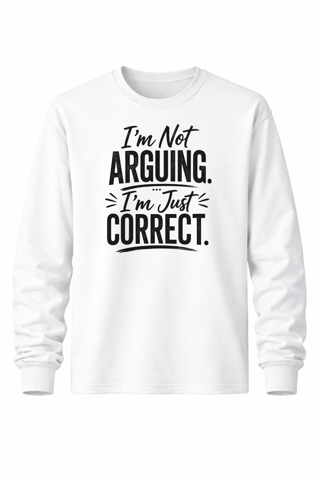 Not Arguing. Just Correct Women’s Long Sleeve Shirts