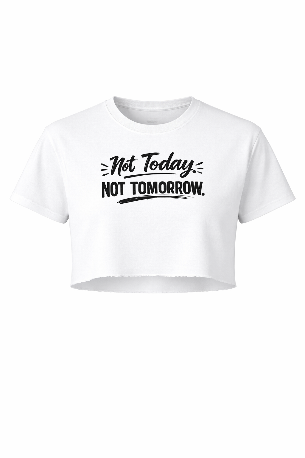 Not Today. Not Tomorrow Women’s Short Sleeve Crop Top