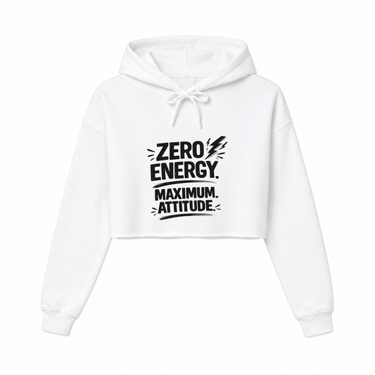 Zero Energy. Maximum Attitude Women’s Cropped Hoodie