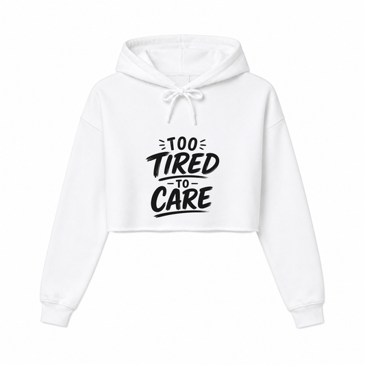 To Tired To Care Women’s Cropped Hoodie