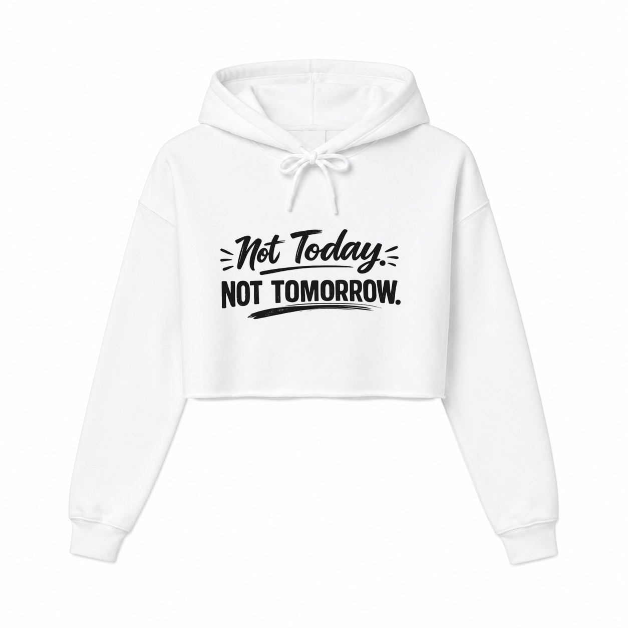 Not Today. Not Tomorrow Women’s Cropped Hoodie