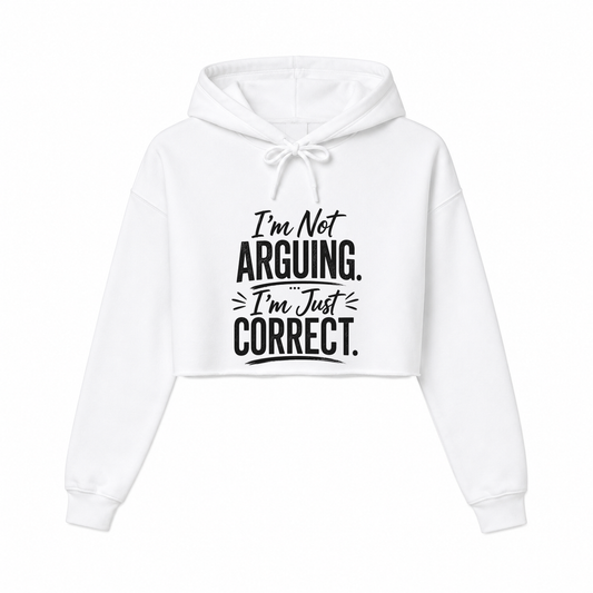 Not Arguing. Just Correct Women’s Cropped Hoodie