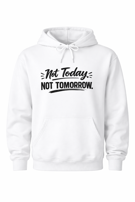 Not Today. Not Tomorrow Women’s Hoodie