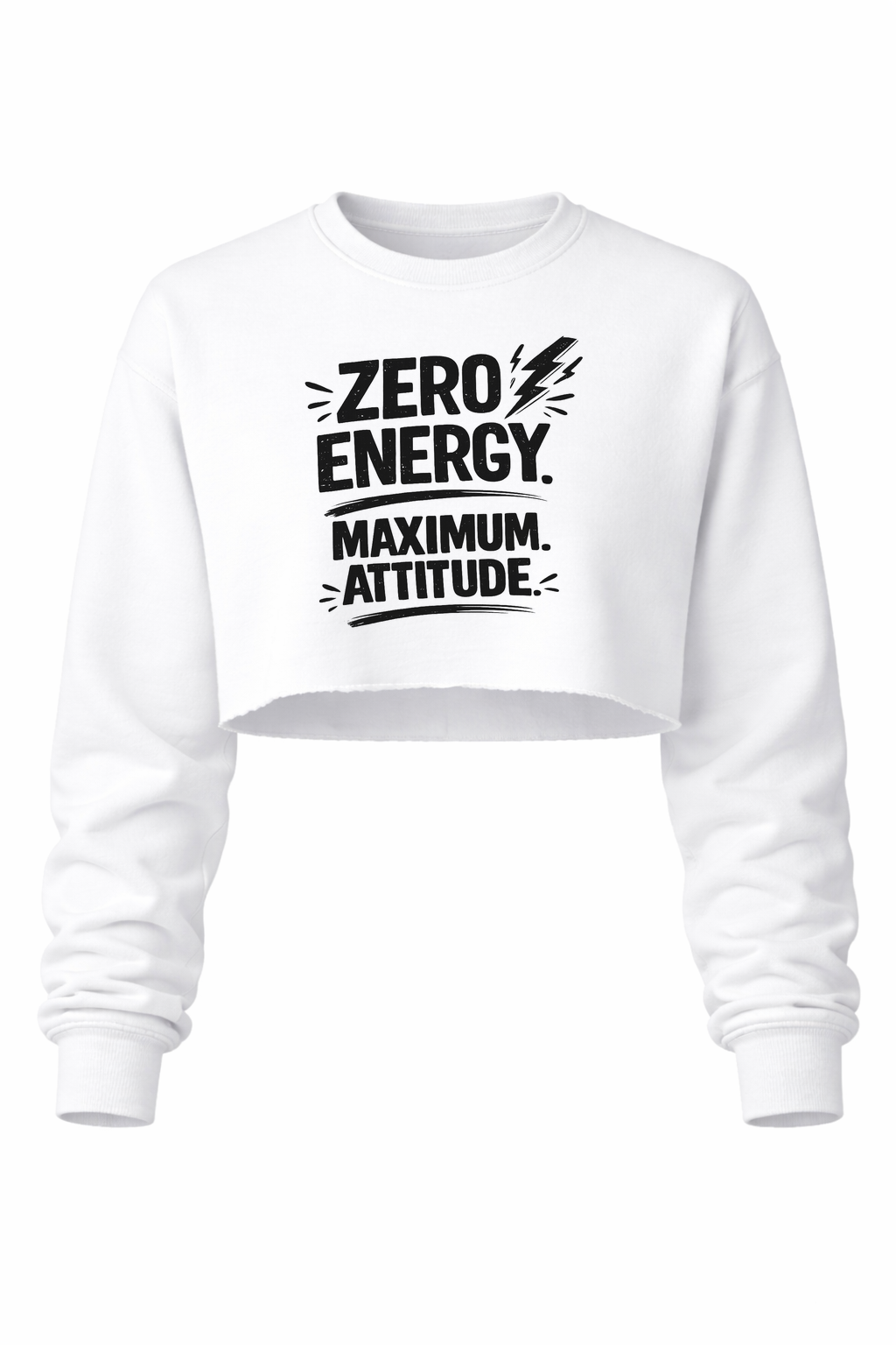 Zero Energy. Maximum Attitude Women’s Cropped Crewneck Sweater