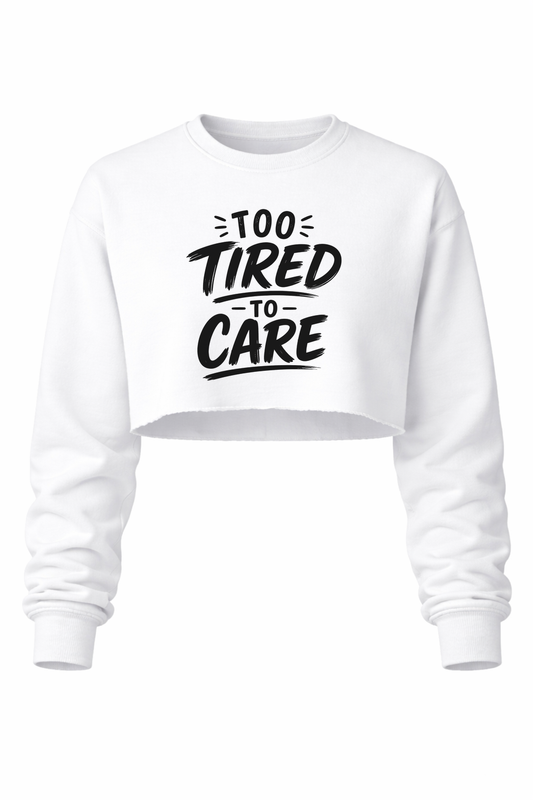 To Tired To Care Women’s Cropped Crewneck Sweater
