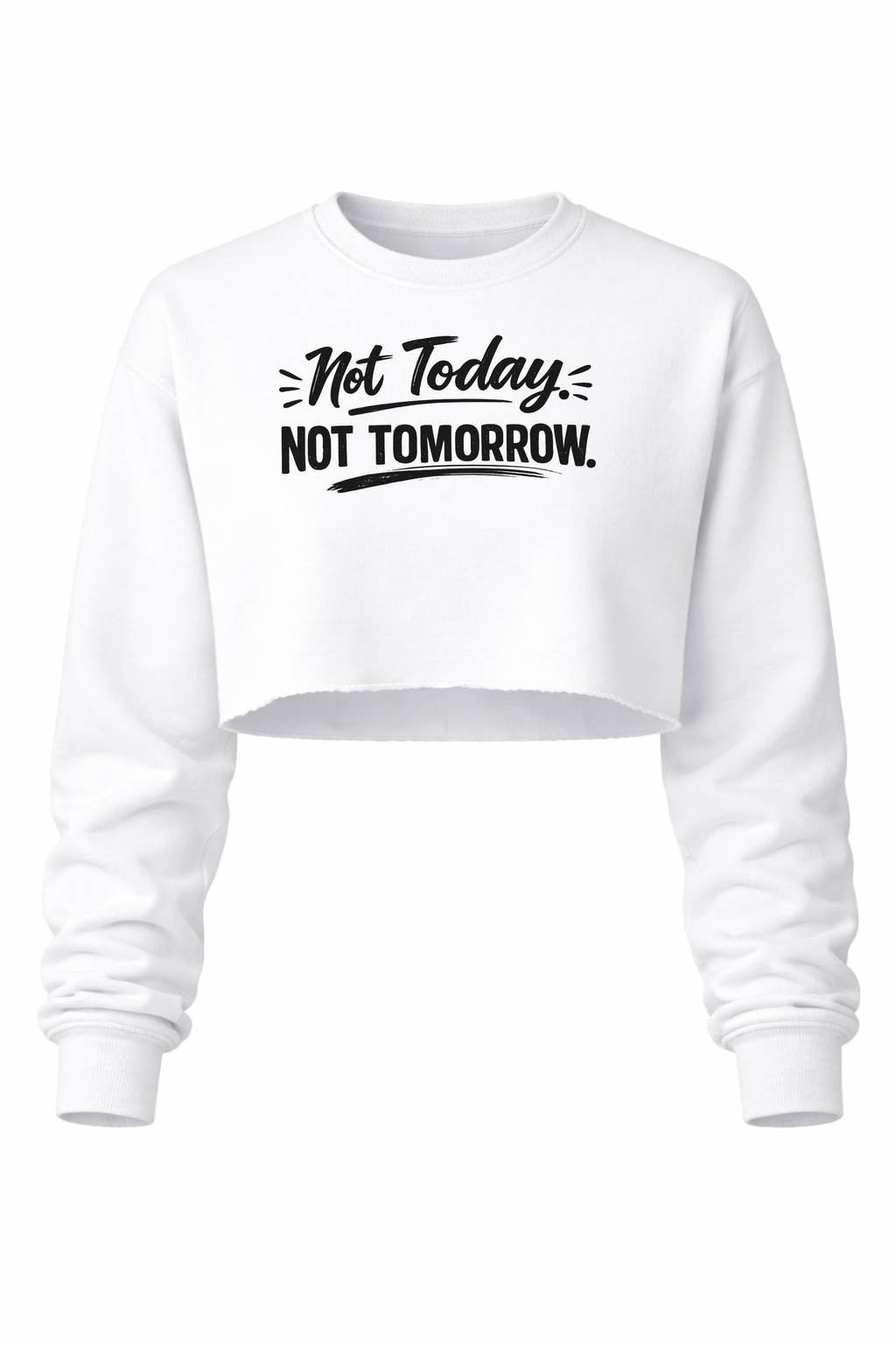 Not Today. Not Tomorrow Women’s Cropped Crewneck Sweater