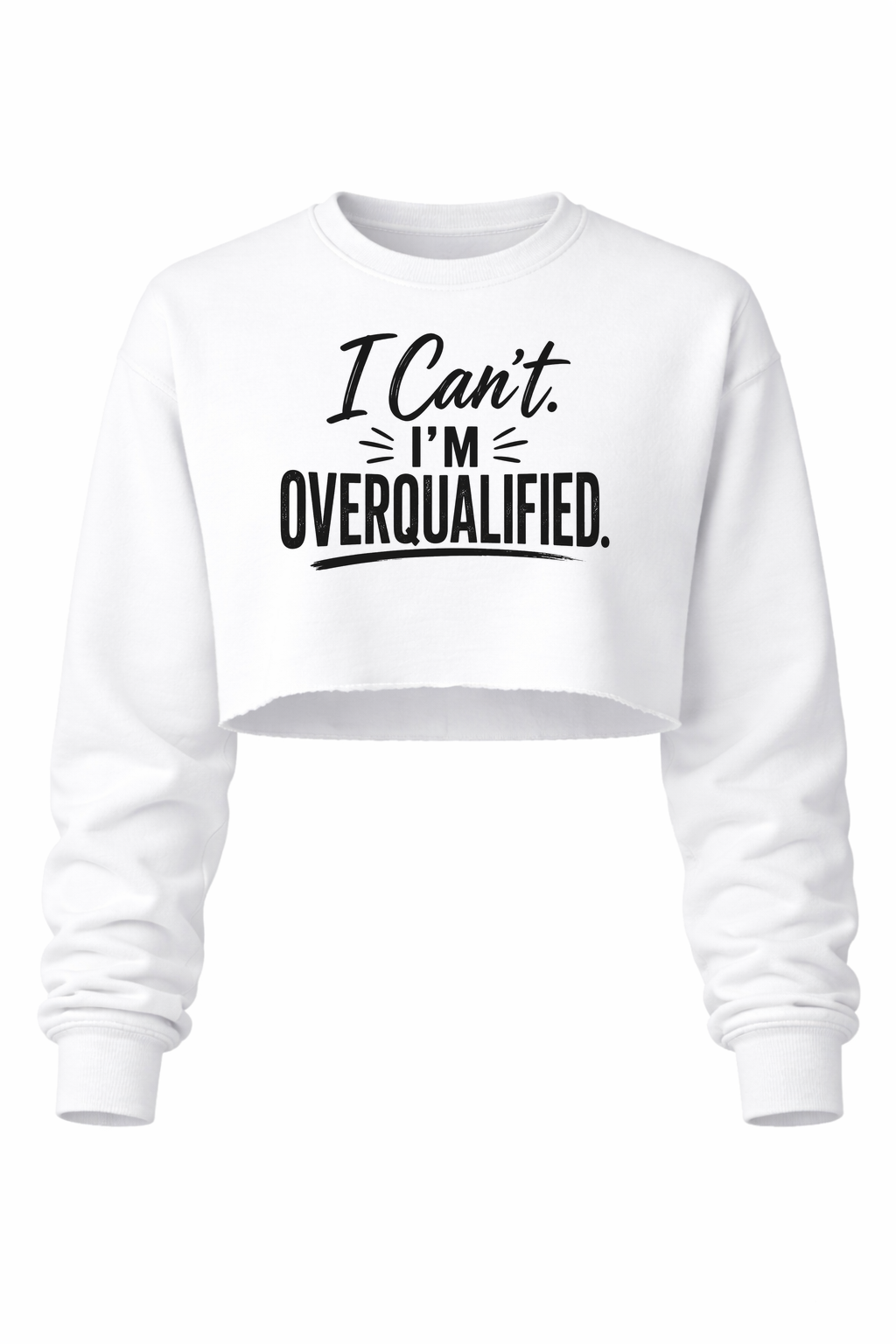 Can't. Overqualified. Women’s Cropped Crewneck Sweater