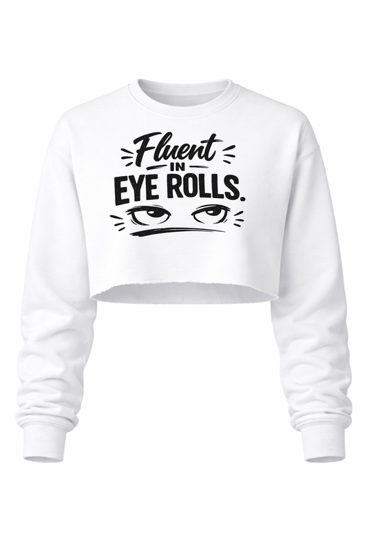Fluent in Eye Rolls Women’s Cropped Crewneck Sweater