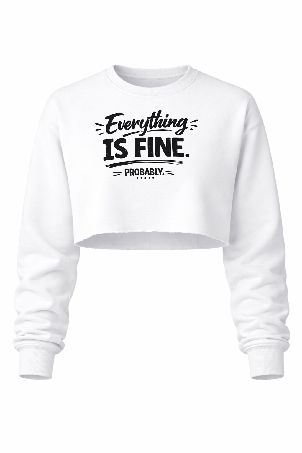 Everything is Fine. Probably Women’s Cropped Crewneck Sweater