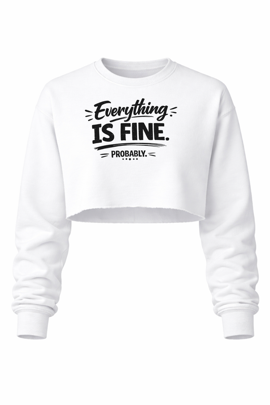 Everything is Fine. Probably Women’s Cropped Crewneck Sweater