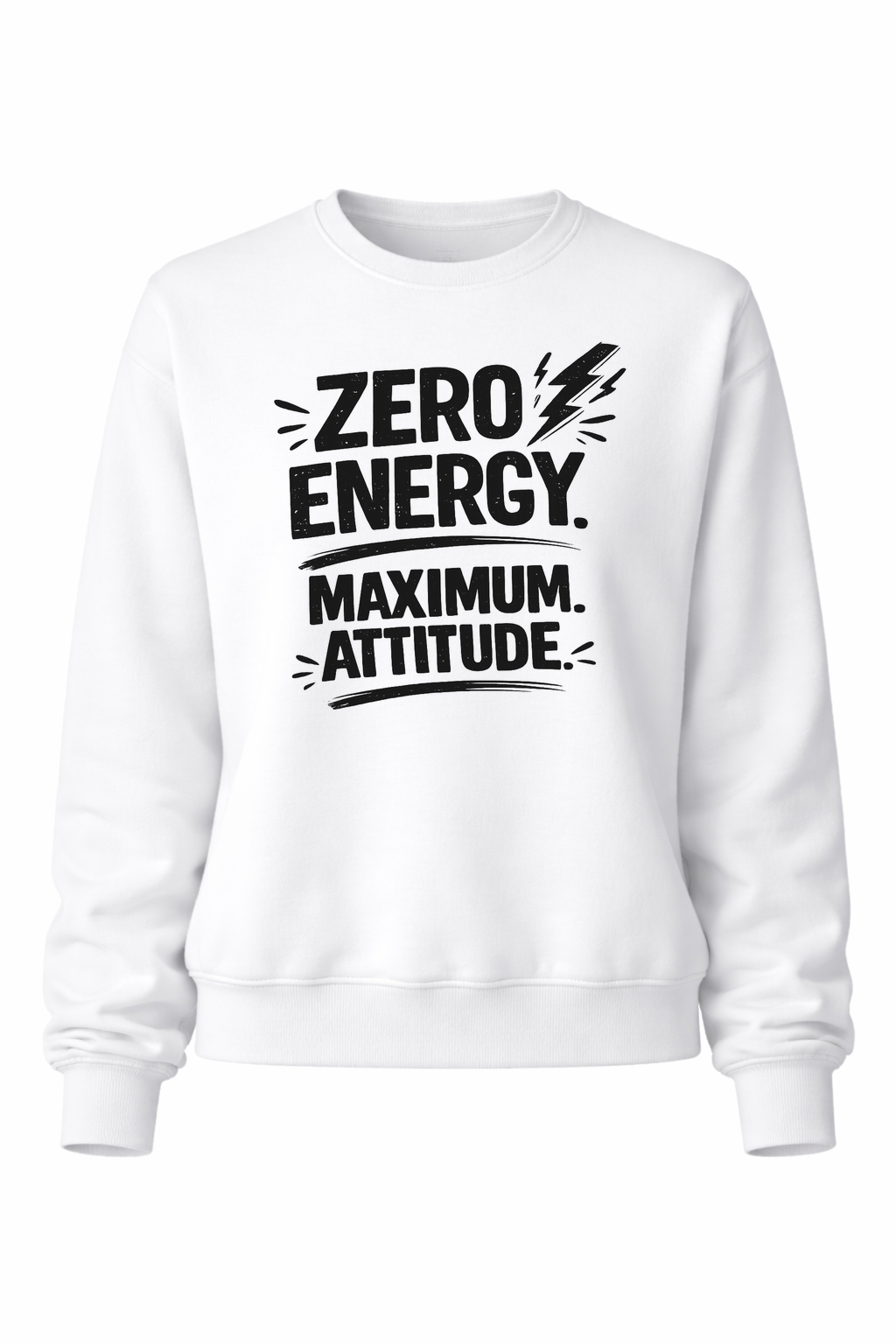 Zero Energy. Maximum Attitude Women’s Crewneck Sweater