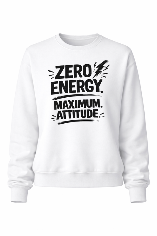 Zero Energy. Maximum Attitude Women’s Crewneck Sweater