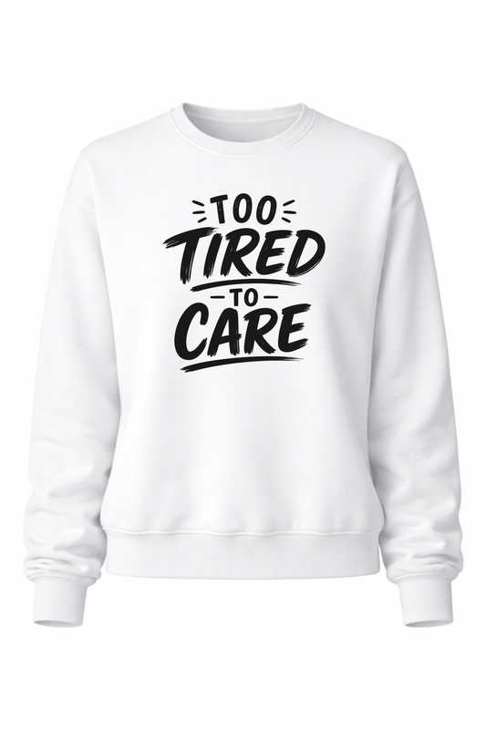 To Tired To Care Women’s Crewneck Sweater