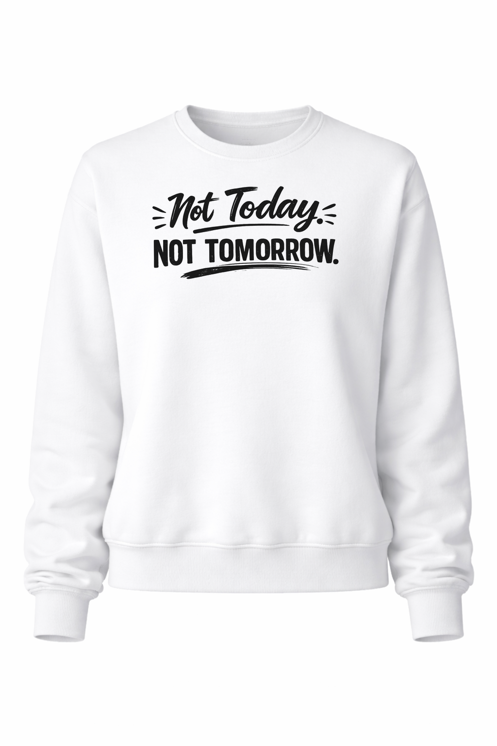 Not Today. Not Tomorrow Women’s Crewneck Sweater