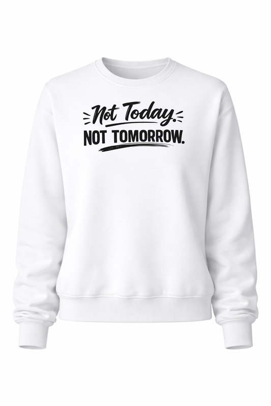 Not Today. Not Tomorrow Women’s Crewneck Sweater