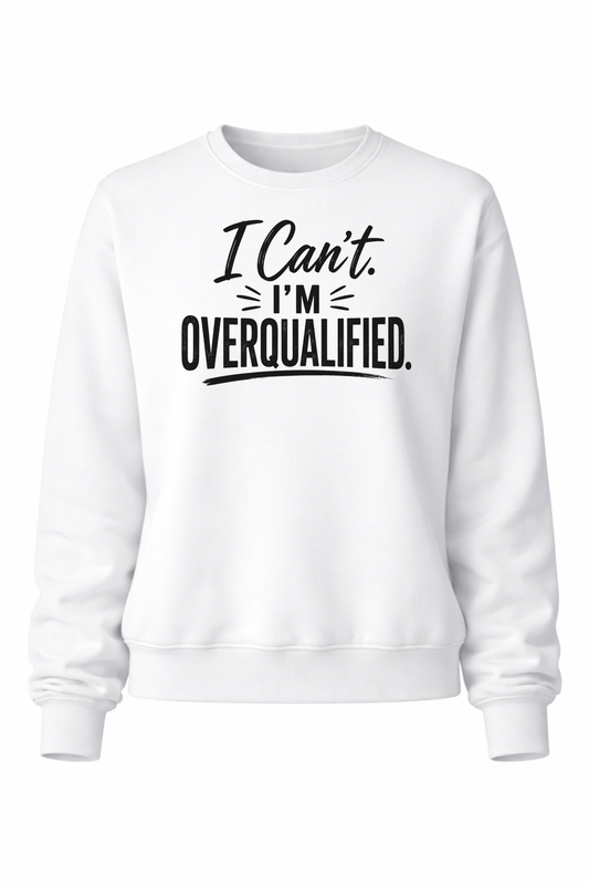 Can't. Overqualified. Women’s Crewneck Sweater