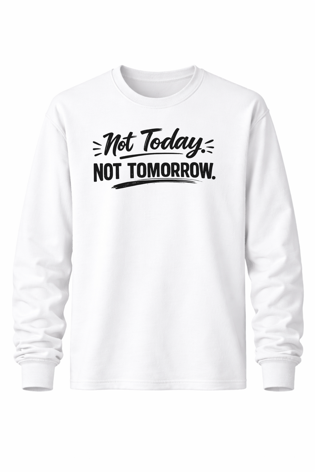 Not Today. Not Tomorrow Women’s Long Sleeve Shirts