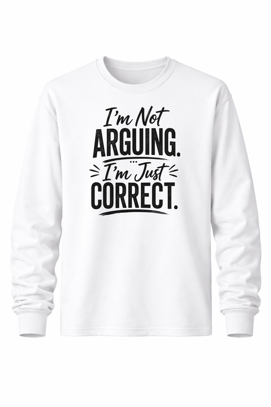 Not Arguing. Just Correct Women’s Long Sleeve Shirts