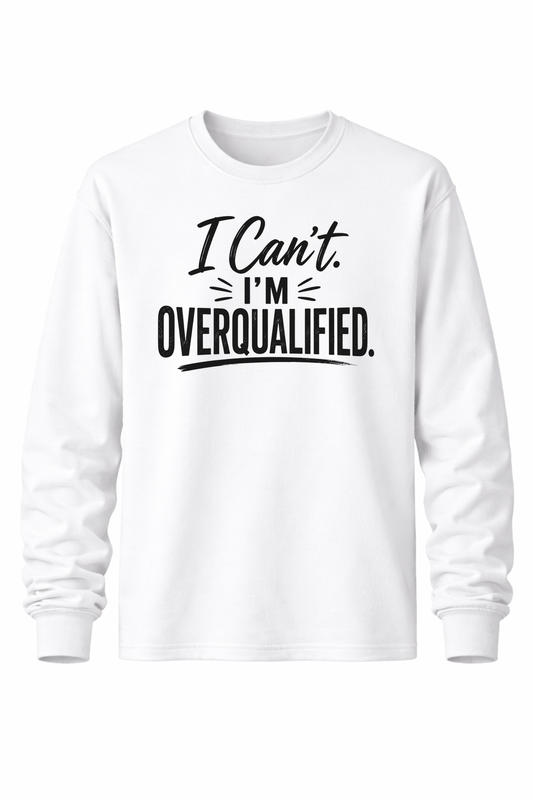 Can't. Overqualified. Women’s Long Sleeve Shirts